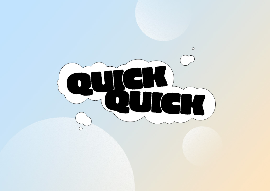 QUICK QUICK! 